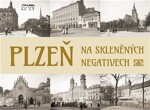 Plzeň na skleněných negativech Tomáš Bernhardt,