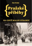 Pražské příběhy - Na cestě Malou stranou, 2. vydání - Dan Hrubý