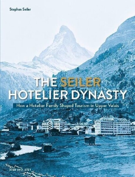The Seiler Hotelier Dynasty