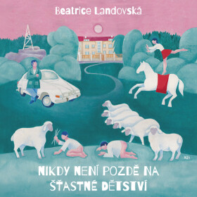 Nikdy není pozdě na šťastné dětství - Beatrice Landovská - audiokniha