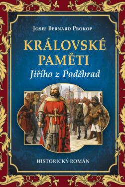 Královské paměti Jiřího z Poděbrad - Josef Bernard Prokop