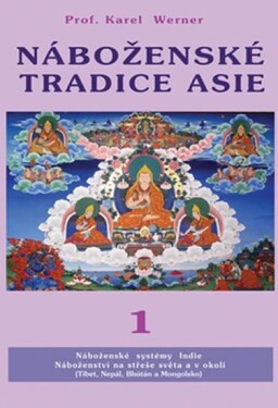 Náboženské tradice Asie 1 - Indie, Nepal, Bhutan, Tibet Mongolsko - Karel Werner
