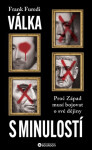 Válka s minulostí - Proč Západ musí bojovat o své dějiny - Frank Furedi