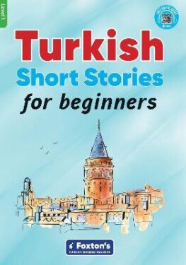 Turkish Short Stories for Beginners - Based on a comprehensive grammar and vocabulary framework (CEF