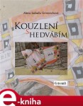 Kouzlení hedvábím Alena Grimmichová