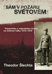 Sám v požáru světovém - Vzpomínky z vojenského života za světové války 1916–1918 - Theodor Šlechta