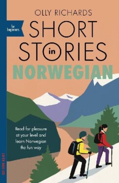Short Stories in Norwegian for Beginners : Read for pleasure at your level, expand your vo - Olly Richards