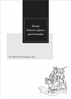 Druhá křížová výprava proti husitům - Pavel Soukup, Petr Elbel