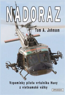 Nadoraz - Vzpomínky pilota vrtulníku Huey z vietnamské války - Tom A. Johnson