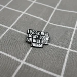 Pinarna.cz I work hard so my dog can have nice things / Pracuji tvrdě, aby můj pes mohl mít hezké věci