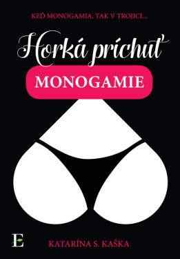 Horká príchuť monogamie - Katarína S. Kaška
