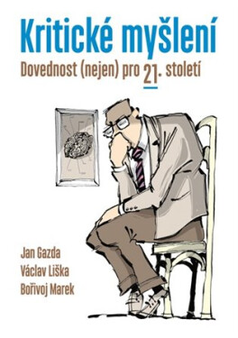 Kritické myšlení - Dovednost (nejen) pro 21. století, 2. vydání - Bořivoj Marek