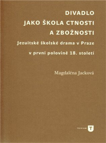 Divadlo jako škola ctnosti zbožnosti Magdaléna Jacková