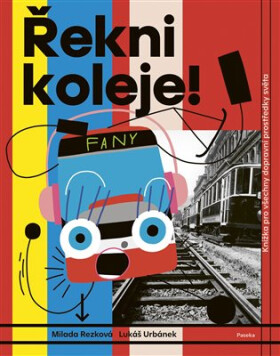 Řekni koleje! - Knížka pro všechny dopravní prostředky světa - Milada Rezková