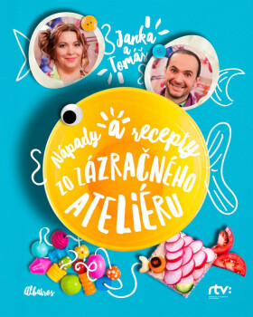 Janka a Tomáš Nápady a recepty zo Zázračného ateliéru - Jana Šebová