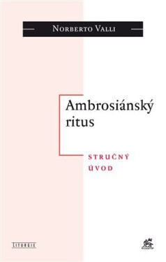 Ambrosiánský ritus - Stručný úvod - Norberto Valli