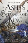 The Ashes and the Star-Cursed King (Crowns of Nyaxia 2) - Carissa Broadbent