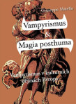 Vampyrismus a magia posthuma - Vampyrismus v kulturních dějinách Evropy - Giuseppe Maiello