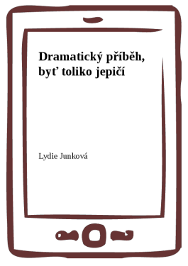 Dramatický příběh, byť toliko jepičí (e-kniha) - Lydie Junková