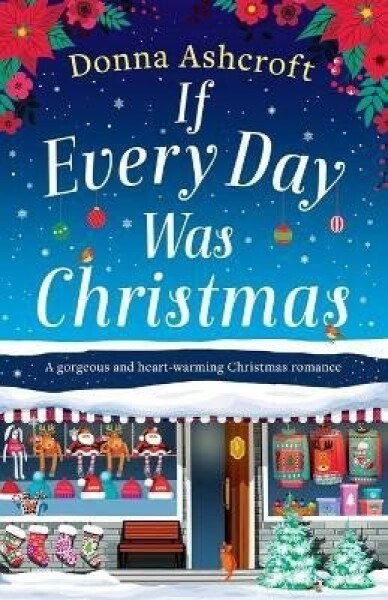 If Every Day Was Christmas: A gorgeous and heart-warming Christmas romance - Donna Ashcroftová