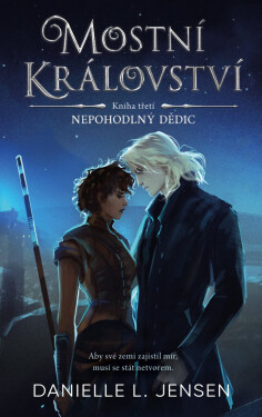 Mostní království - Kniha třetí: Nepohodlný dědic - Danielle L. Jensen
