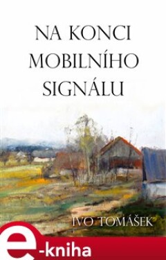 Na konci mobilního signálu - Ivo Tomášek e-kniha