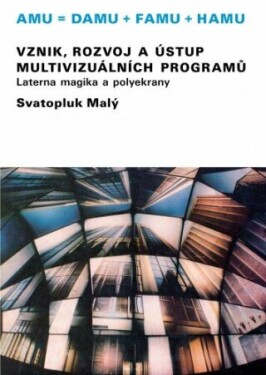 Vznik, rozvoj a ústup multivizuálních programů/Laterna magika a polyekrany - Svatopluk Malý - e-kniha