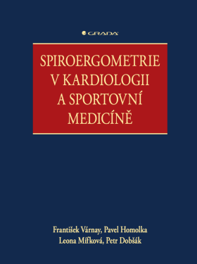 Spiroergometrie v kardiologii a sportovní medicíně - Pavel Homolka, Várnay František, Mífková Leona, Dobšák Petr