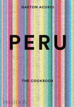 Peru: The Cookbook - Gastón Acurio