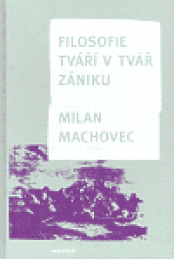 Filosofie tváří tvář zániku Milan Machovec