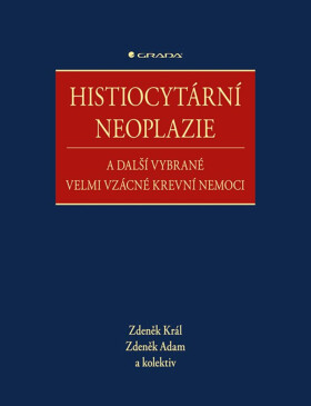 Histiocytární neoplazie a další vybrané velmi vzácné krevní nemoci - Zdeněk Král, Zdeněk Adam, kolektiv autorů