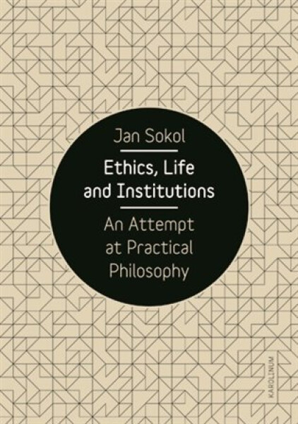 Ethics, Life and Institutions - An Attempt at Practical Philosophy - Jan Sokol