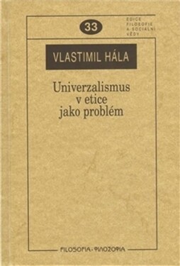 Univerzalismus etice jako problém Vlastimil Hála