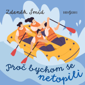 Proč bychom se netopili - Zdeněk Šmíd, Antonín Kaška, Tomáš Šolc - audiokniha