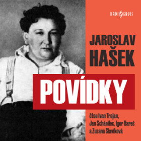 Povídky - Jaroslav Hašek, Ivan Trojan, Igor Bareš, Zuzana Slavíková, Jan Schánilec - audiokniha