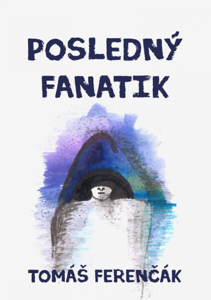 Posledný fanatik - Tomáš Ferenčák