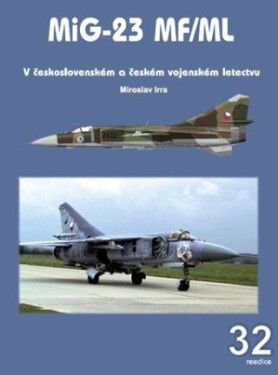 MiG-23 MF/ML v československém a českém vojenském letectvu - Miroslav Irra
