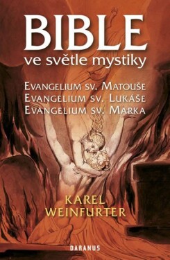 Bible ve světle mystiky - Evangelium sv. Matouše, sv. Lukáše, sv. Marka - Karel Weinfurter