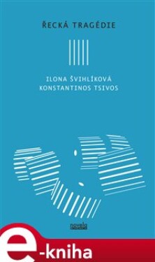 Řecká tragédie - Ilona Švihlíková, Konstantinos Tsivos e-kniha