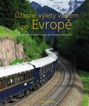 Úžasné výlety vlakem po Evropě - 40 nejkrásnějších cest po evropských železnicích - David Bowden