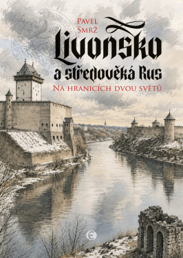 Livonsko a středověká Rus - Pavel Smrž