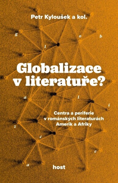 Globalizace v literatuře? - Centra a periferie v románských literaturách Amerik a Afriky - Petr Kyloušek