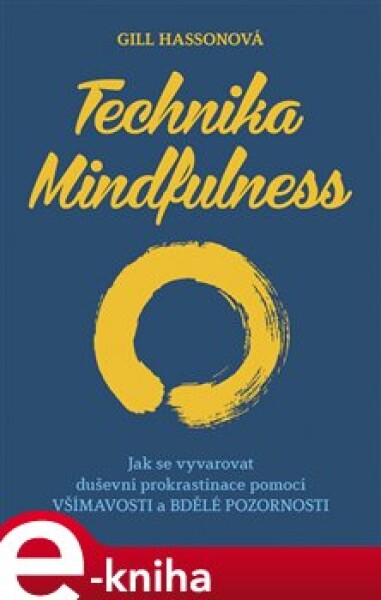 Technika Mindfulness. Jak se vyvarovat duševní prokrastinace pomocí všímavosti a bdělé pozornosti - Gill Hassonová e-kniha