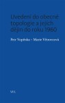 Uvedení do obecné topologie jejích dějin do roku 1960 Petr Vopěnka,