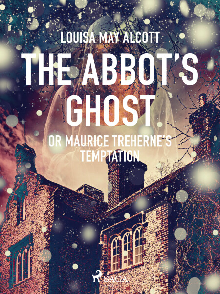 The Abbot\'s Ghost, or Maurice Treherne\'s Temptation - Louisa May Alcottová