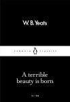 A Terrible Beauty Is Born - William Butler Yeats