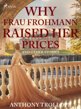 Why Frau Frohmann Raised Her Prices and Other Stories - Anthony Trollope - e-kniha