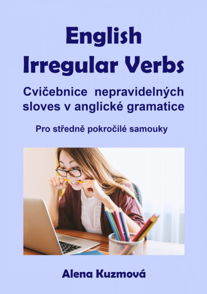 English Irregular Verbs: Cvičebnice nepravidelných sloves v anglické gramatice - Alena Kuzmová