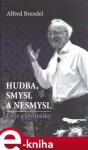 Hudba, smysl nesmysl Alfred Brendel