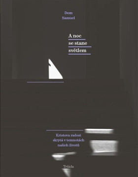 A noc se stane světlem / Kristova radost skrytá v temnotách našich životů - Dom Samuel
